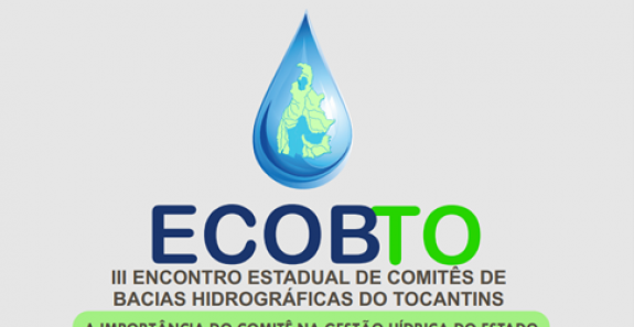 ABERTAS INSCRIÇÕES PARA O IIIº ENCONTRO DE COMITÊS DE BACIAS HIDROGRÁFICAS DO TOCANTINS